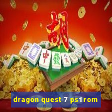 dragon quest 7 ps1 rom